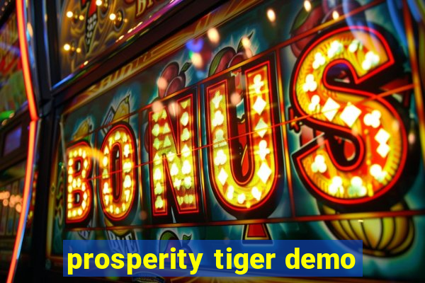 prosperity tiger demo